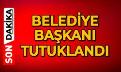 Belediye Başkanı tutuklandı