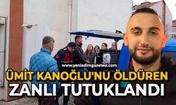 Ümit Kanoğlu'nu öldüren zanlı tutuklandı