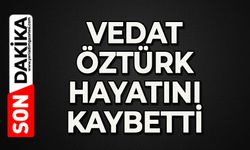 Vedat Öztürk hayatını kaybetti