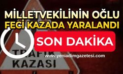 Milletvekilinin oğlu kaza geçirdi