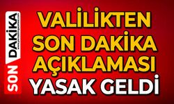 Valilikten son dakika açıklaması: Yasak geldi