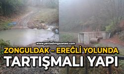 Zonguldak – Ereğli yolunda tartışmalı yapı