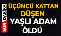 Üçüncü kattan düşen yaşlı adam öldü