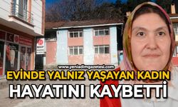 Evinde yalnız yaşayan kadın hayatını kaybetti
