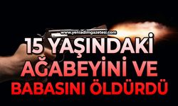 15 yaşındaki Ağabeyini ve babasını öldürdü