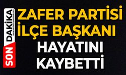 Zafer Partisi İlçe Başkanı hayatını kaybetti