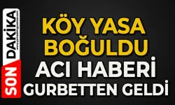 Köye acı haberi geldi: Gurbetçi hayatını kaybetti