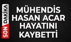 Mühendis Hasan Acar hayatını kaybetti