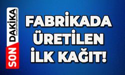 Fabrikada üretilen ilk kağıt!