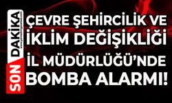 Çevre Şehircilik ve İklim Değişikliği İl Müdürlüğü’nde bomba alarmı!