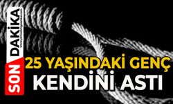 25 yaşındaki genç kendini astı