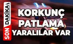 Korkunç patlama: Yaralılar var