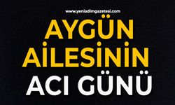 Aygün ailesinin acı günü