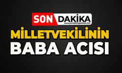 Milletvekilinin baba acısı