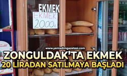Zonguldak'ta ekmek 20 lira oldu