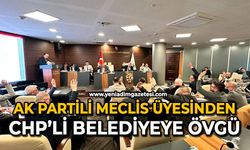 Ak Partili meclis üyesinden CHP’li belediyeye övgü