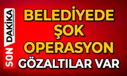 Belediyede şok operasyon: Gözaltılar var