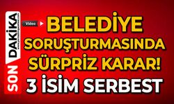 Belediye soruşturmasında sürpriz karar: 3 isim serbest