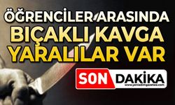 Öğrenciler arasında bıçaklı kavga: Yaralılar var