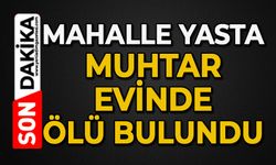 Sevilen muhtar evinde ölü bulundu