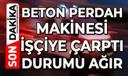Beton perdah makinesi işçiye çarptı: Durumu ağır