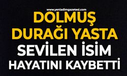 Dolmuş durağı yasta: Sevilen isim hayatını kaybetti