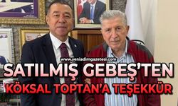 Satılmış Gebeş'ten Köksal Toptan'a teşekkür