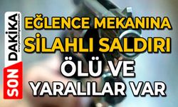 Eğlence mekanına silahlı saldırı: Ölü ve yaralılar var