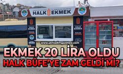 Ekmek 20 lira oldu: Halk Büfe'ye zam geldi mi?