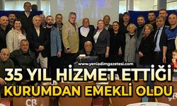 35 yıl hizmet ettiği kurumdan emekli oldu