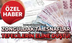 Zonguldak'ta esnaflar tefecilerin eline düştü!