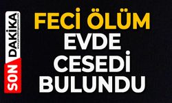 Feci ölüm: Evde cesedi bulundu