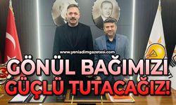 Gönül bağımızı güçlü tutacağız!