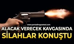 Alacak verecek kavgasında silahlar konuştu
