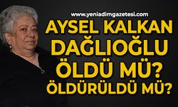 Aysel Kalkan Dağlıoğlu öldü mü, öldürüldü mü?