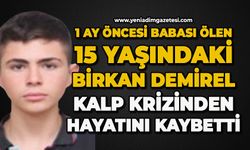 1 ay önce babası ölen 15 yaşındaki Birkan Demirel kalp krizinden hayatını kaybetti