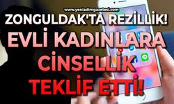 Zonguldak'ta rezillik: Evli kadınlara cinsellik teklif etti!