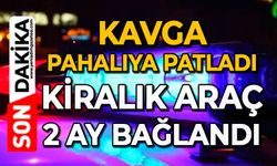Kavga pahalıya patladı: Kiralık araç 2 ay bağlandı