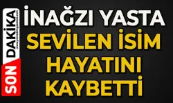 İnağzı'nın acı günü: Sevilen isim hayatını kaybetti