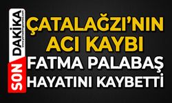 Çatalağzı'nın acı kaybı: Fatma Palabaş hayatını kaybetti