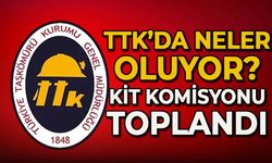 TTK'da neler oluyor? KİT Komisyonu toplandı
