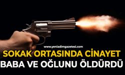 Baba ve oğlu sokak ortasında öldürdü