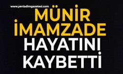 Münir İmamzade hayatını kaybetti