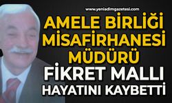 Ankara Amele Birliği Misafirhanesi Müdürü Fikret Mallı hayatını kaybetti