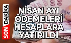 Nisan ayı ödemeleri hesaplara yatırıldı