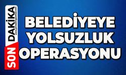 Flaş gelişme: Belediyeye yolsuzluk operasyonu