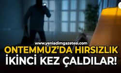 Ontemmuz'da hırsızlık:İkinci kez çaldılar!