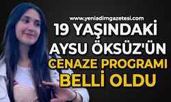 19 yaşındaki Aysu Öksüz'ün cenaze programı belli oldu