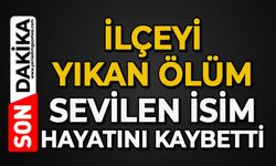 İlçeyi yıkan ölüm: Sevilen isim hayatını kaybetti