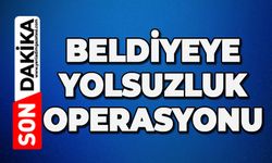Belediyeye yolsuzluk operasyonu